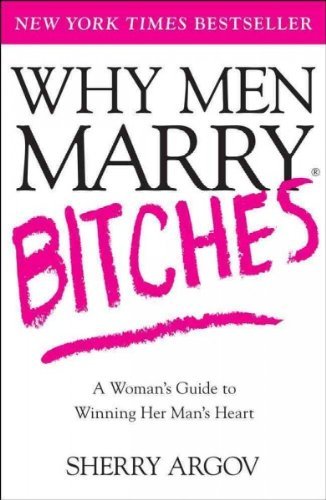 9780715337684: Why Men Marry Bitches: The Nice Woman's Guide to Getting and Keeping a Man's Heart