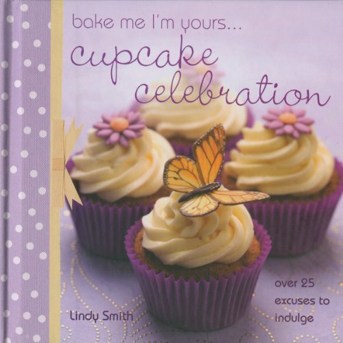 9780715337707: Bake me I'm Yours... Cupcake Celebration: Over 25 Excuses to Indulge