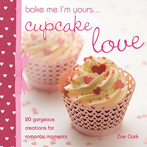 Beispielbild fr Bake Me I'm Yours. Cupcake Love zum Verkauf von Better World Books