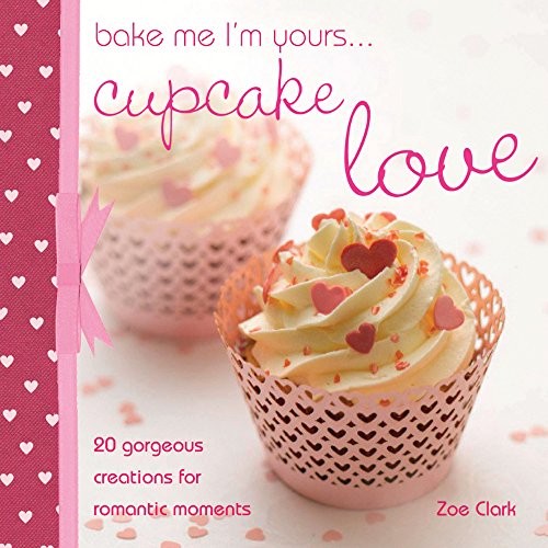 Stock image for Bake Me I'm Yours. Cupcake Love for sale by Better World Books