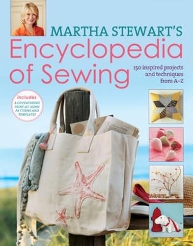 Martha Stewart's Encyclopedia of Sewing and Fabric Crafts: Basic Techniques Plus 150 Inspired Projects - Martha Stewart