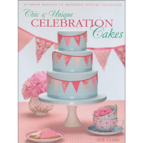 Imagen de archivo de Chic & Unique Celebration Cakes: 30 Fresh Designs to Brighten Special Occasions a la venta por SecondSale