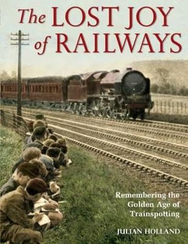 Stock image for The Lost Joy of Railways: A Nostalgic Journey Back to the Golden Age of Trainspotting for sale by WorldofBooks