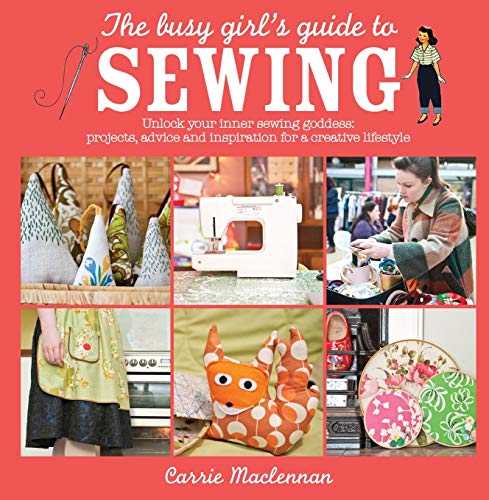 Beispielbild fr The Busy Girl's Guide to Sewing: Unlock Your Inner Sewing Goddess: Projects, Advice and Inspiration for a Creative Lifestyle zum Verkauf von ThriftBooks-Atlanta