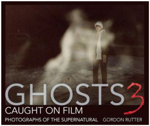 Stock image for Ghosts Caught on Film 3: Photographs of ghostly phenomena for sale by Aaron Books