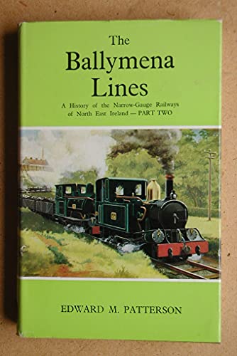 The Ballymena lines, (His A history of the narrow-gauge railways of North East Ireland, pt. 2) (9780715341834) by Patterson, Edward Mervyn