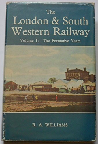 The London and South Western Railway. Volume I : The Formative Years