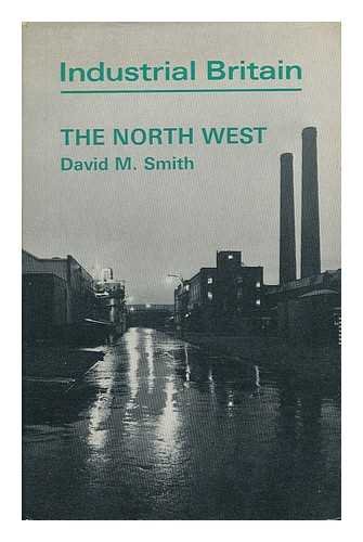 The North West (Industrial Britain) (9780715346532) by Smith, David Marshall