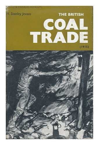 Stock image for The British Coal Trade, by H. Stanley Jevons; a Reprint with an Introductory Note by Baron F. Duckham for sale by MW Books