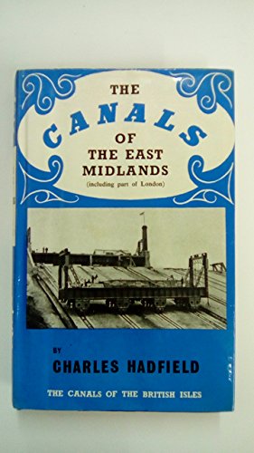 The canals of the East Midlands (including part of London) (The Canals of the British Isles) (9780715348710) by Hadfield, Charles