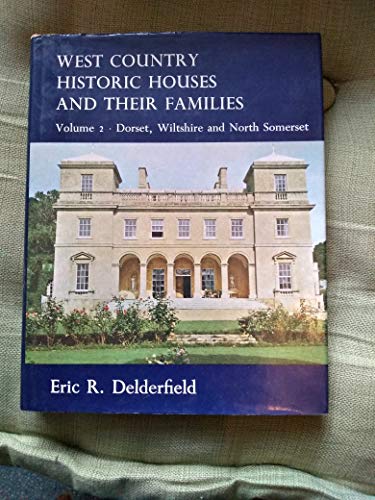 West Country Historic Houses and Their Families: Dorset, Wiltshire and North Somerset v. 2 (9780715349106) by Eric R. Delderfield