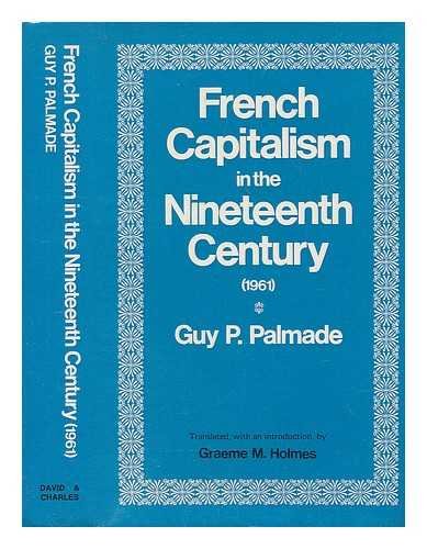 Stock image for French Capitalism in the Nineteenth Century. Translated, with an introduction, by Graeme M.Holmes for sale by G. & J. CHESTERS