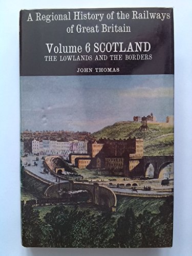 Scotland, the Lowlands and the Borders (v. 6) (Regional History of the Railways of Great Britain) - Thomas, John