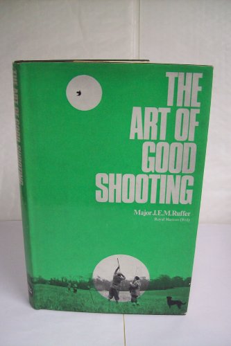 Imagen de archivo de THE ART OF GOOD SHOOTING. By Major J.E.M. Ruffer, Royal Marines (Rtd). a la venta por Coch-y-Bonddu Books Ltd