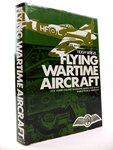 9780715355503: Flying Wartime Aircraft: A.T.A. Ferry Pilots' Handling Notes for Seven World War II Aircraft