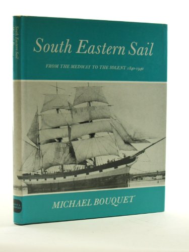 Beispielbild fr South Eastern Sail: From the Medway to the Solent, 1840-1940 zum Verkauf von WorldofBooks