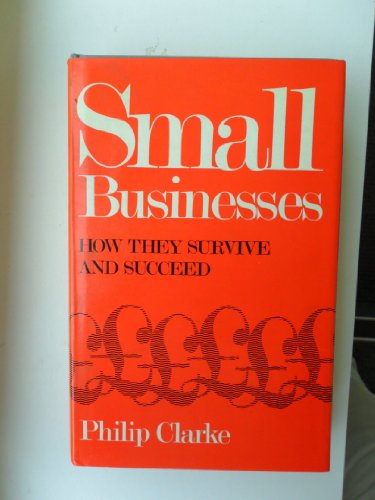 Small businesses; how they survive and succeed (9780715356036) by Clarke, Philip