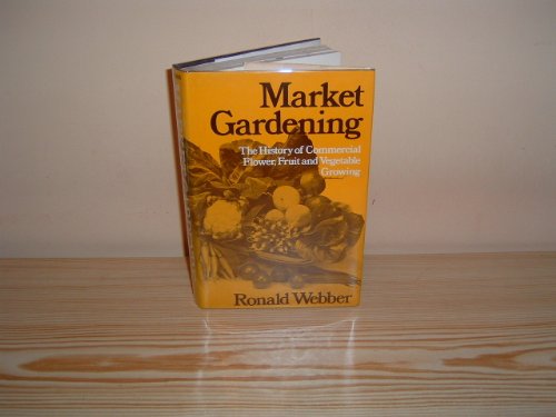 Market gardening the history of commercial flower fruit and vegetable growing