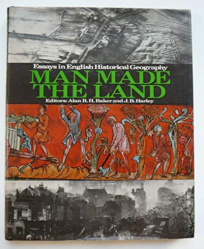 Imagen de archivo de Man Made the Land : Essays in English Historical Geography: A Series from the 'Geographical Magazine' a la venta por Better World Books Ltd
