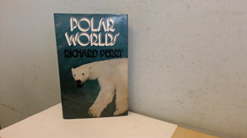 The polar worlds (The Many worlds of wildlife series, vol. 2) (9780715357613) by Perry, Richard