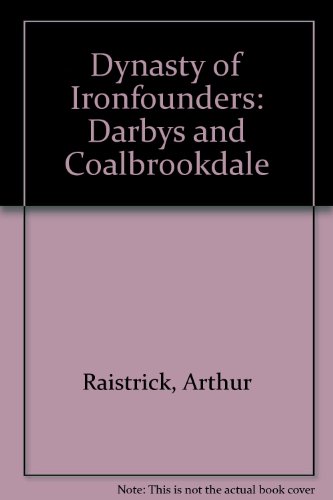 Beispielbild fr Dynasty of Ironfounders: Darbys and Coalbrookdale zum Verkauf von WorldofBooks