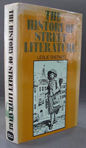 Imagen de archivo de The History of Street Literature : The Story of Broadside Ballads, Chapbooks, Proclamations, News-Sheets, Election Bills, Tracts, Pamphlets, Cocks, Catchpennies and Other Ephemera a la venta por Better World Books