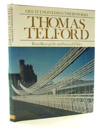 Thomas Telford (Great engineers and their works) (9780715359334) by BRIAN & MILES PATRICIA H BRACEGIRDLE; Patricia H. Miles