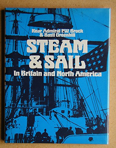 9780715359679: Steam and sail: in Britain and North America;: 80 photographs mainly from the National Maritime Museum depicting British and North American naval, ... of transition from sail to steam, selected,
