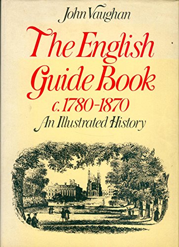 Imagen de archivo de The English Guide Book, 1780-1870: An Illustrated History a la venta por Richard Sylvanus Williams (Est 1976)