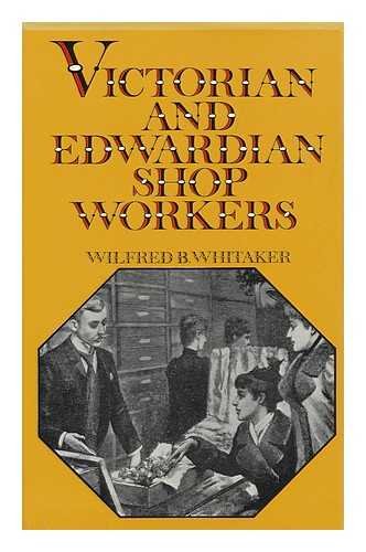 Imagen de archivo de Victorian and Edwardian Shopworkers: The struggle to obtain better conditions and a half-holiday a la venta por G. & J. CHESTERS