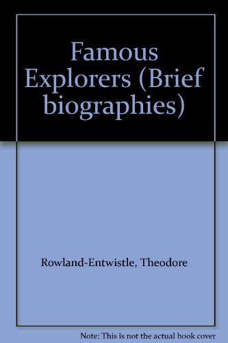 Famous explorers (Brief biographies) (9780715360736) by Rowland-Entwistle, Theodore