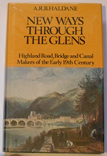 Imagen de archivo de New Ways Through The Glens. Highland Road, Bridge and Canal Makers of the Early 19th Century a la venta por The Print Room
