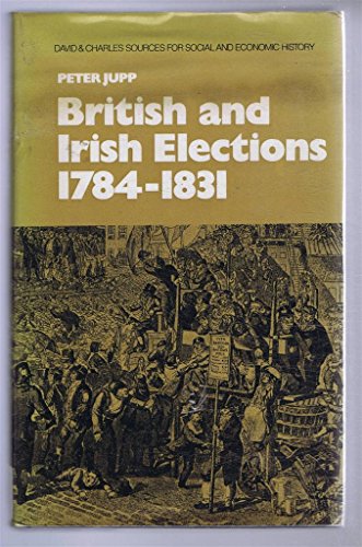 Imagen de archivo de British and Irish Elections, 1784-1831 (Sources for Society and Economic History) a la venta por Cambridge Rare Books