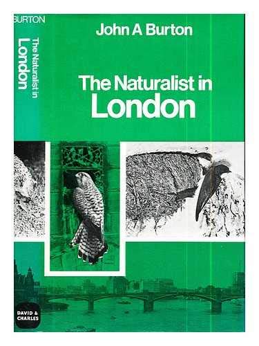 The naturalist in London (The Regional naturalist) (9780715362150) by Burton, John A