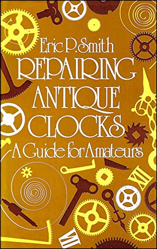 Repairing Antique Clocks: A Guide for Amateurs