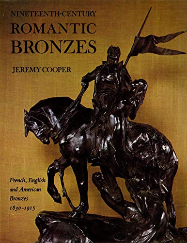 Imagen de archivo de Nineteenth-Century Romantic Bronzes: French, English and American Bronzes, 1830-1915 a la venta por Second Story Books, ABAA