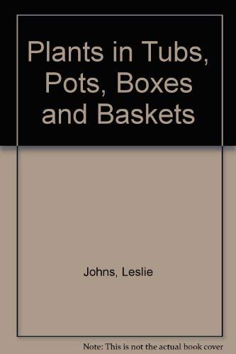 Beispielbild fr Plants in Tubs, Pots, Boxes and Baskets zum Verkauf von Kennys Bookshop and Art Galleries Ltd.
