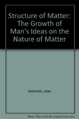 Beispielbild fr The Structure of Matter: The Growth of Man's Ideas on the Nature of Matter. zum Verkauf von Plurabelle Books Ltd