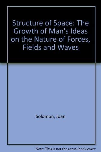 9780715364147: Structure of Space: The Growth of Man's Ideas on the Nature of Forces, Fields and Waves