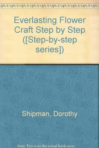 Stock image for Everlasting Flower Craft Step by Step for sale by WorldofBooks
