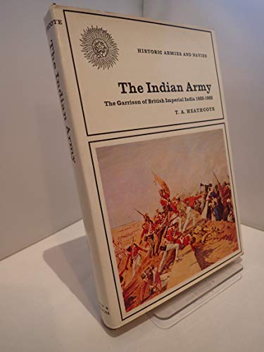 The Indian Army: The Garrison of British Imperial India 1822-1922 - HEATHOTE, T A