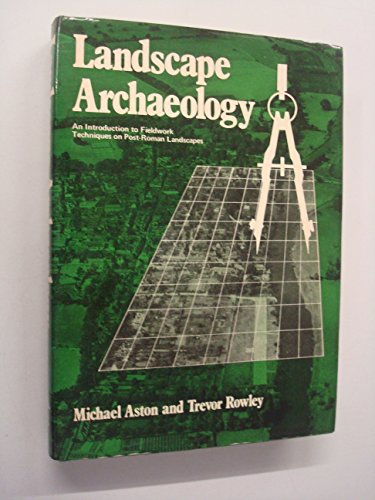 Stock image for Landscape Archaeology: An Introduction to Fieldwork Techniques on Post-Roman Landscapes for sale by Reuseabook