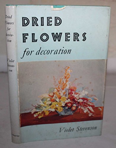 Dried Flowers for Decoration (9780715366776) by Violet Stevenson