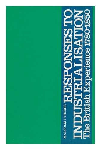 Stock image for Responses to Industrialisation: The British Experience 1780-1850. for sale by Redux Books