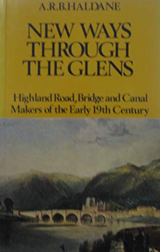 Beispielbild fr New Ways Through the Glens: Highland Road, Bridge and Canal Makers of the Early Nineteenth Century zum Verkauf von WorldofBooks