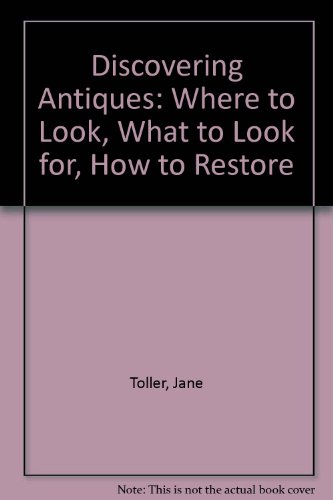 Beispielbild fr Discovering Antiques: Where to Look, What to Look for, How to Restore zum Verkauf von AwesomeBooks