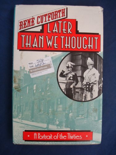 Stock image for LATER THAN WE THOUGHT. A Portrait of the Thirties. for sale by Black Cat Bookshop P.B.F.A