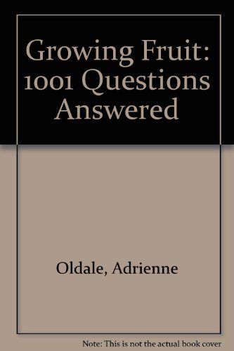 Stock image for Growing Fruit: 1001 Questions Answered for sale by AwesomeBooks