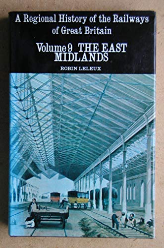 REGIONAL HISTORY OF RAILWAYS VOLUME 9 :THE EAST MIDLANDS