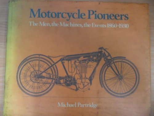 9780715372098: Motor Cycle Pioneers: The Machines, the Men, the Events, 1860-1930